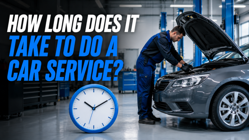 how long does it take to do a car service​?
