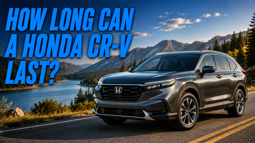 how long can a honda crv last