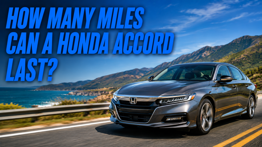 How Many Miles Can a Honda Accord Last?