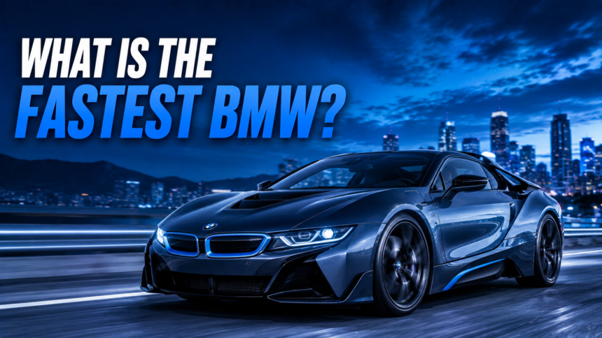 What Is the Fastest BMW?