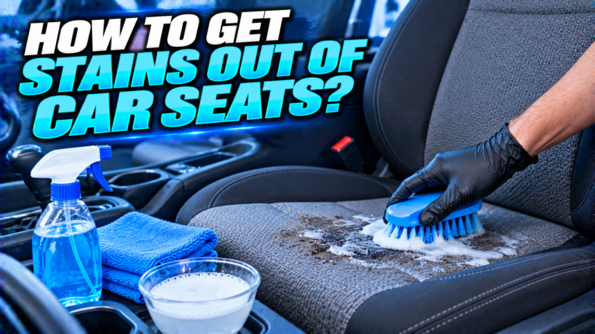 How to Get Stains Out of Car Seats?