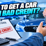 How to Get a Car With Bad Credit?
